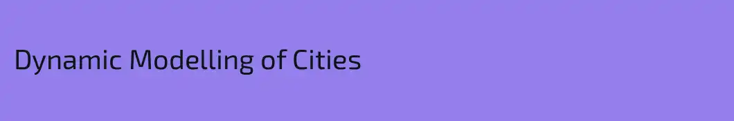 Dynamic Modelling of Cities